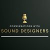 Conversations With Sound Designers