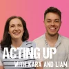 Acting Up with Kara and Liam – 10/07/26