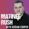 Matinee Rush With Kieran Cooper – 13/06/26